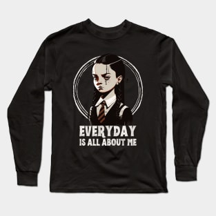 Wednesday Addams, everyday is about me Long Sleeve T-Shirt